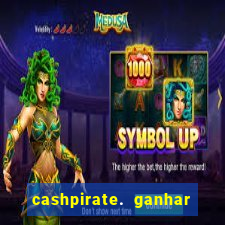 cashpirate. ganhar dinheiro jogando