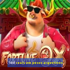 100 reais em pesos argentinos