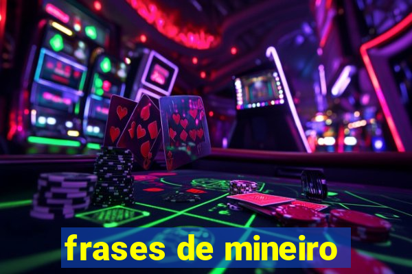 frases de mineiro