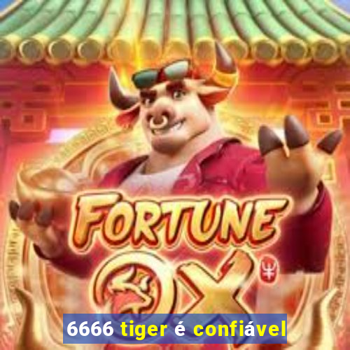 6666 tiger é confiável