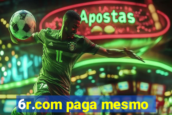 6r.com paga mesmo