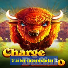 trailer interestelar 2