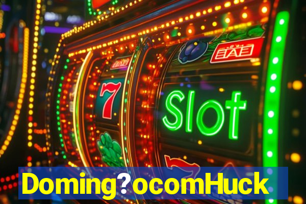 Doming?ocomHuck