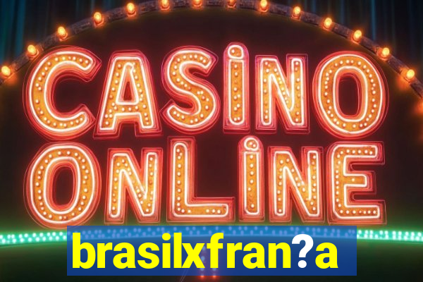brasilxfran?a
