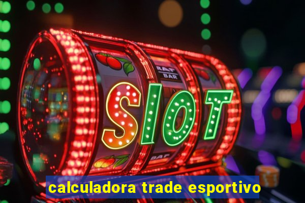 calculadora trade esportivo