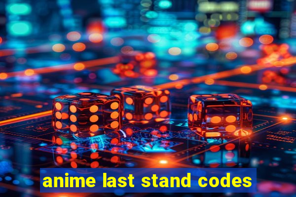 anime last stand codes