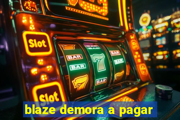 blaze demora a pagar