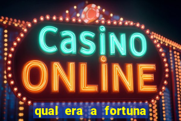 qual era a fortuna do beto carrero