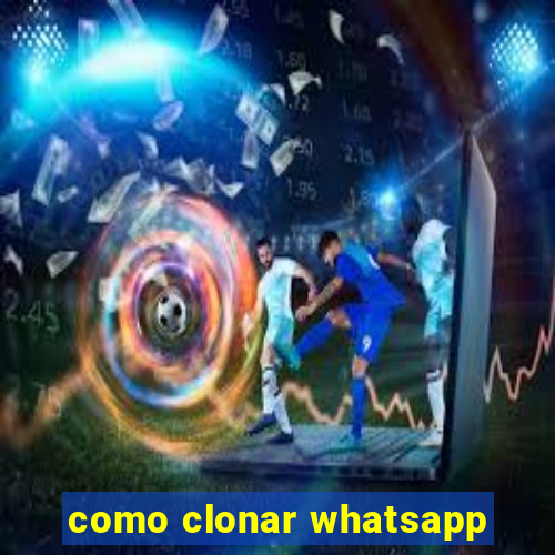 como clonar whatsapp