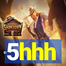 5hhh
