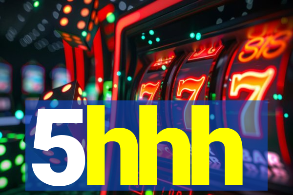 5hhh