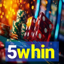 5whin