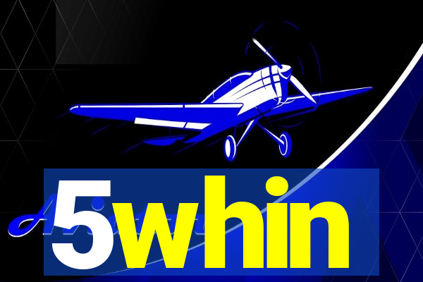 5whin