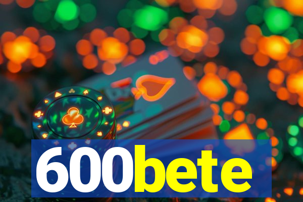 600bete