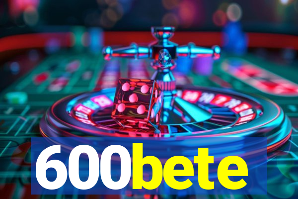 600bete
