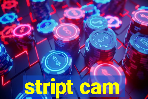 stript cam