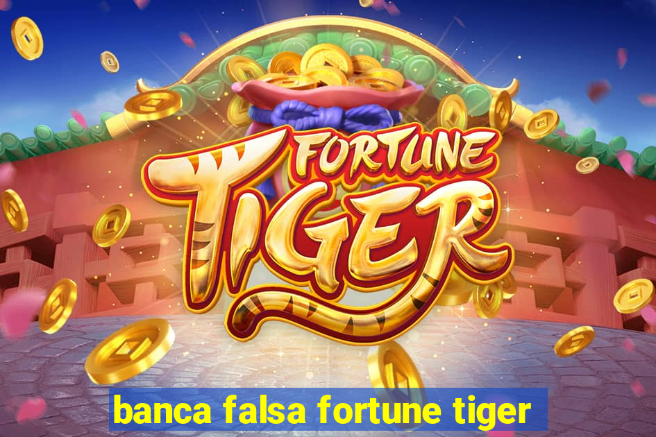 banca falsa fortune tiger