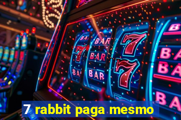 7 rabbit paga mesmo