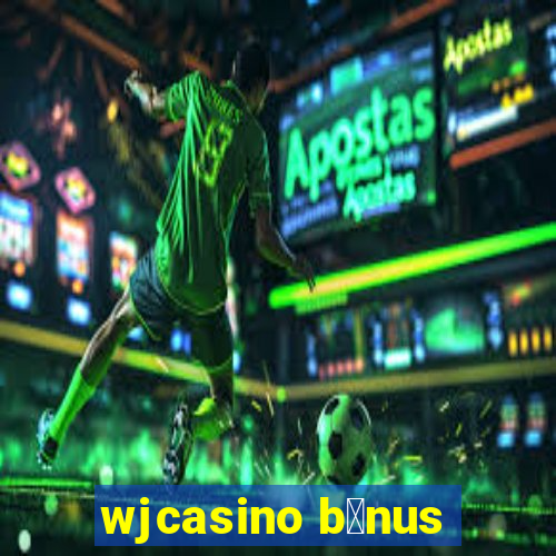 wjcasino b么nus