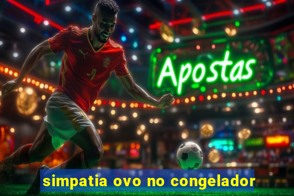 simpatia ovo no congelador