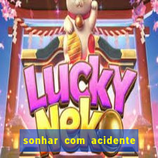 sonhar com acidente jogo do bicho