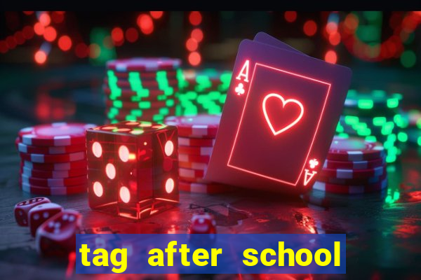 tag after school apk download