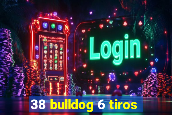 38 bulldog 6 tiros