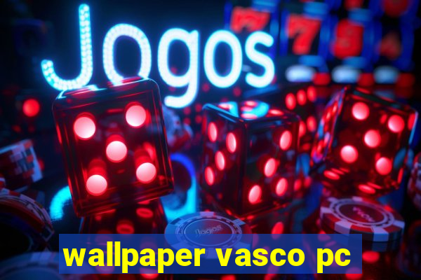 wallpaper vasco pc