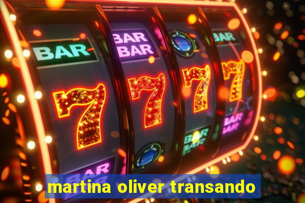 martina oliver transando
