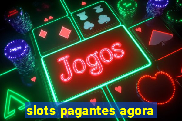 slots pagantes agora