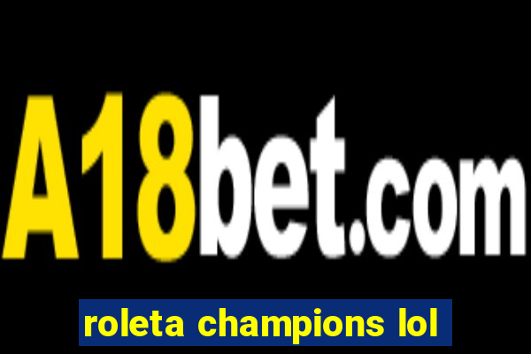 roleta champions lol