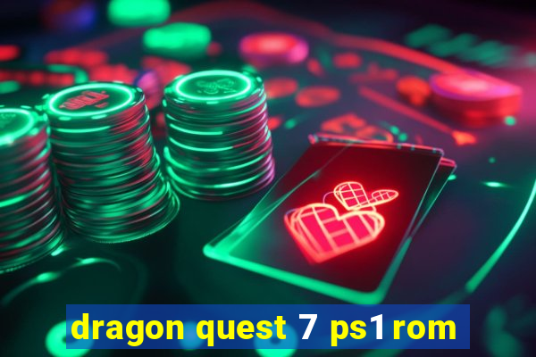 dragon quest 7 ps1 rom