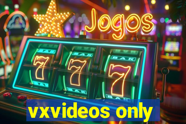 vxvideos only