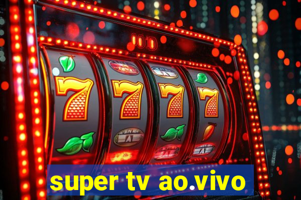 super tv ao.vivo