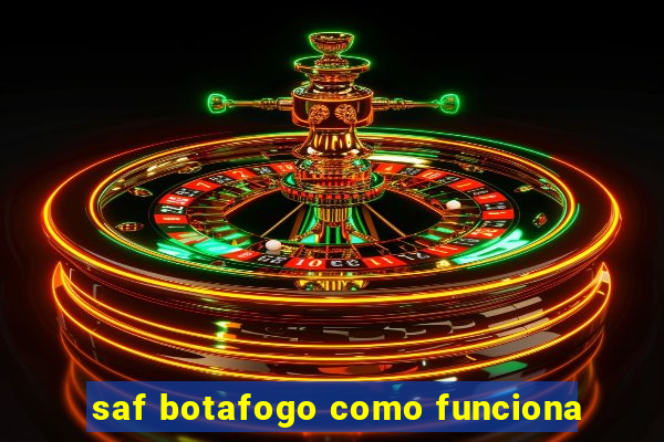 saf botafogo como funciona