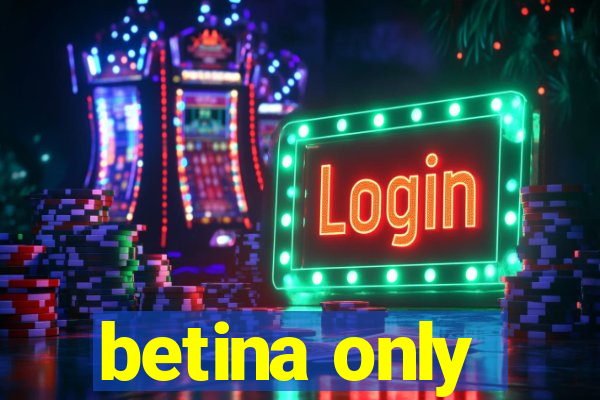 betina only