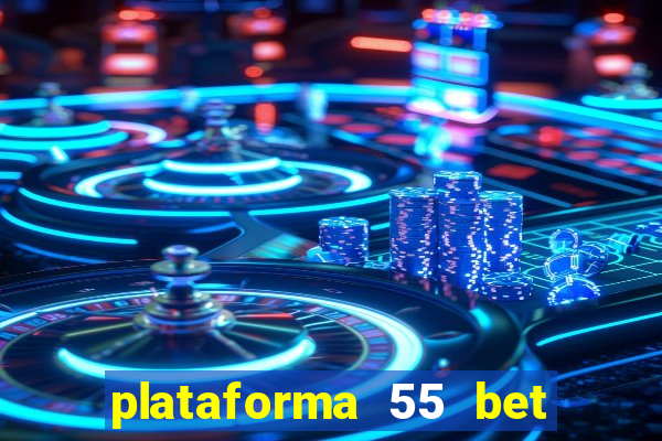 plataforma 55 bet é confiável