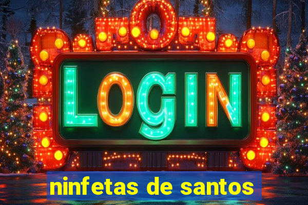 ninfetas de santos