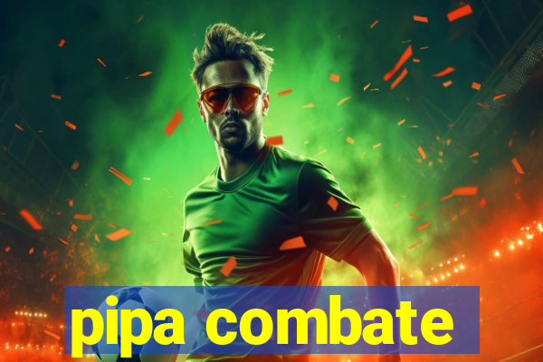 pipa combate