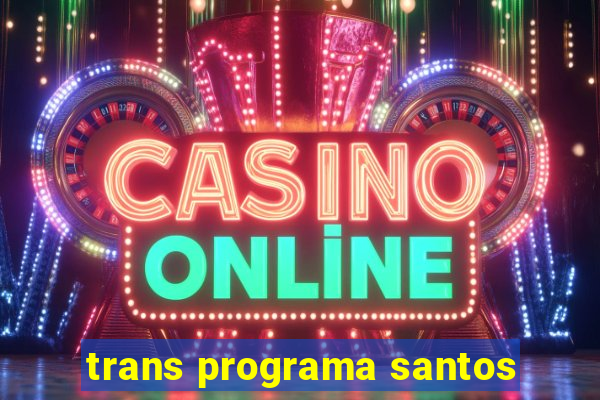 trans programa santos