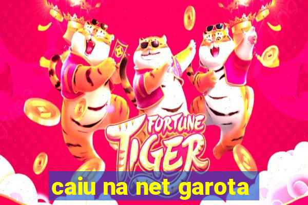 caiu na net garota