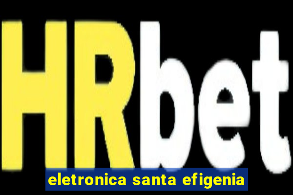 eletronica santa efigenia