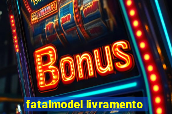 fatalmodel livramento
