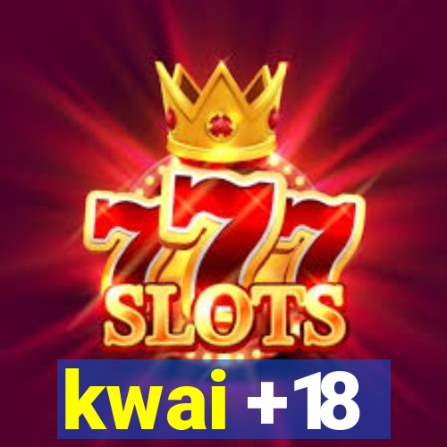kwai +18