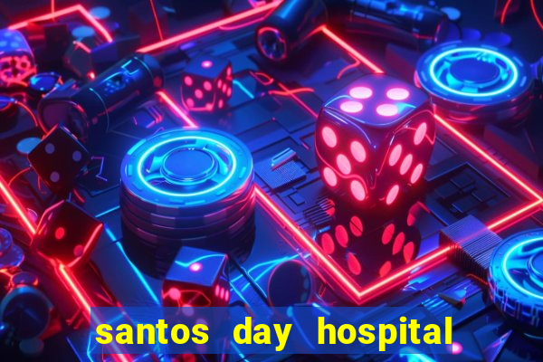 santos day hospital trabalhe conosco