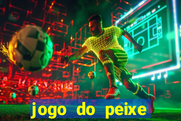 jogo do peixe ganhar dinheiro