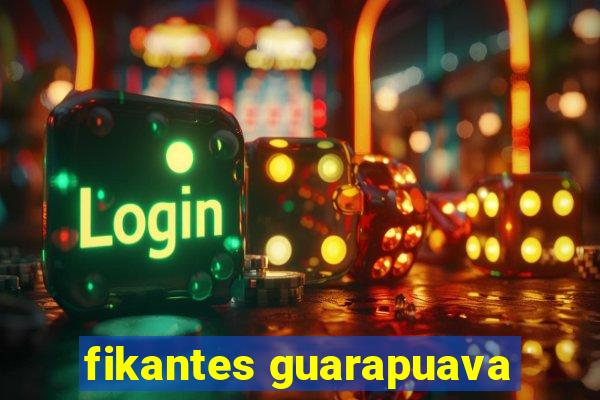 fikantes guarapuava
