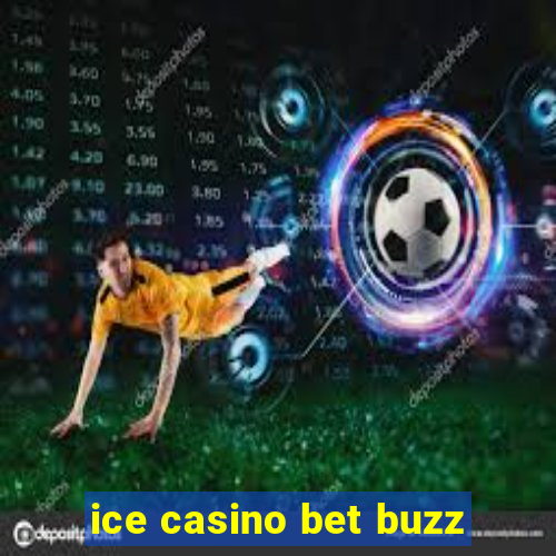 ice casino bet buzz