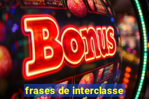 frases de interclasse