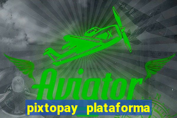 pixtopay plataforma de jogos
